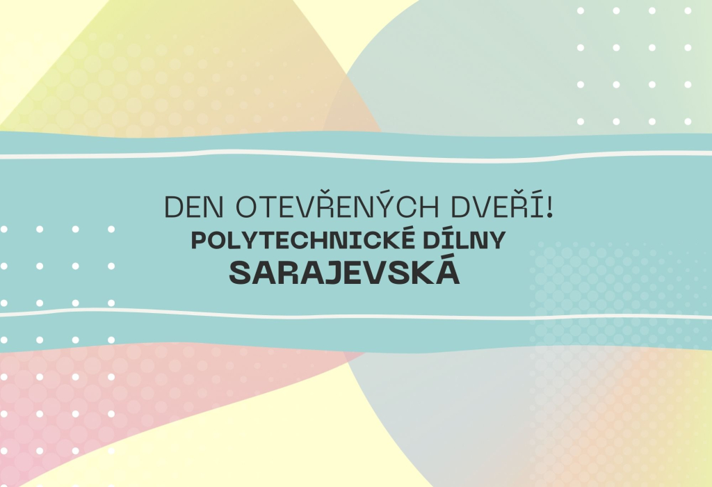 Den otevřených dveří polytechnické dílny Sarajevská