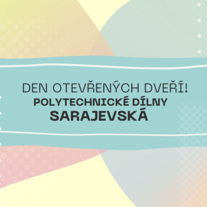 Den otevřených dveří polytechnické dílny Sarajevská